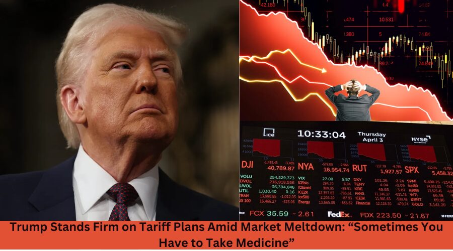 Trump Stands Firm on Tariff Plans Amid Market Meltdown: “Sometimes You Have to Take Medicine”