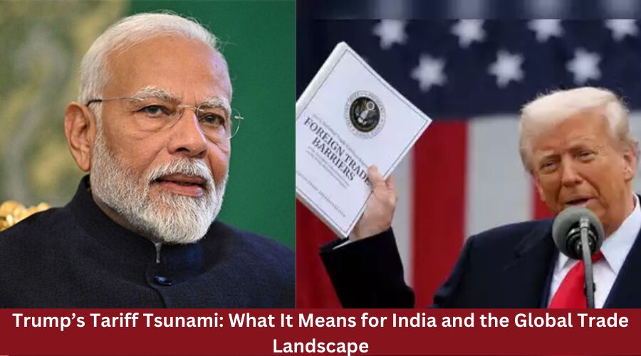 Trump’s Tariff Tsunami: What It Means for India and the Global Trade Landscape
