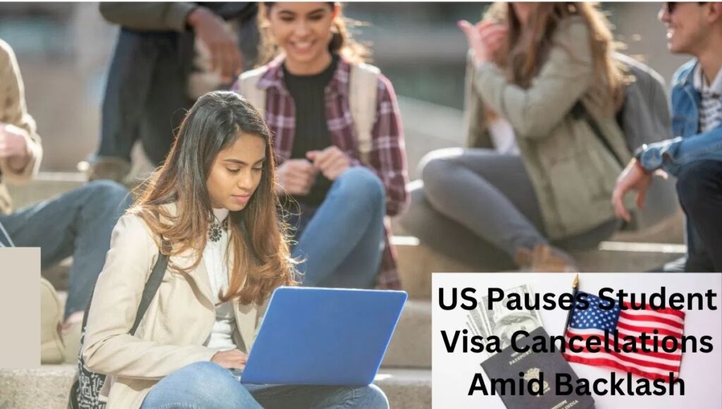 US Pauses Student Visa Cancellations Amid Backlash: What International Students Need to Know