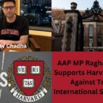 AAP MP Raghav Chadha Supports Harvard in Fight Against Trump’s International Student Ban AAP MP Raghav Chadha Supports Harvard in Fight Against Trump’s International Student Ban