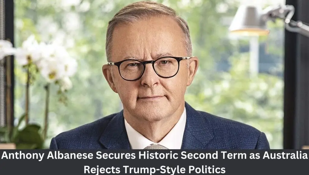 Anthony Albanese Secures Historic Second Term as Australia Rejects Trump-Style Politics