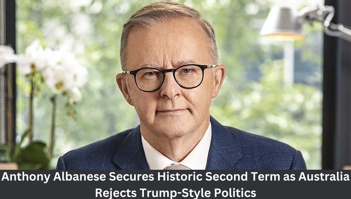 Anthony Albanese Secures Historic Second Term as Australia Rejects Trump-Style Politics