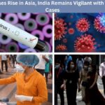COVID-19 Cases Rise in Asia, India Remains Vigilant with Only 257 Mild Cases COVID-19 Cases Rise in Asia, India Remains Vigilant with Only 257 Mild Cases