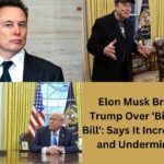 Elon Musk Breaks with Trump Over 'Big Beautiful Bill': Says It Increases Deficit and Undermines DOGE