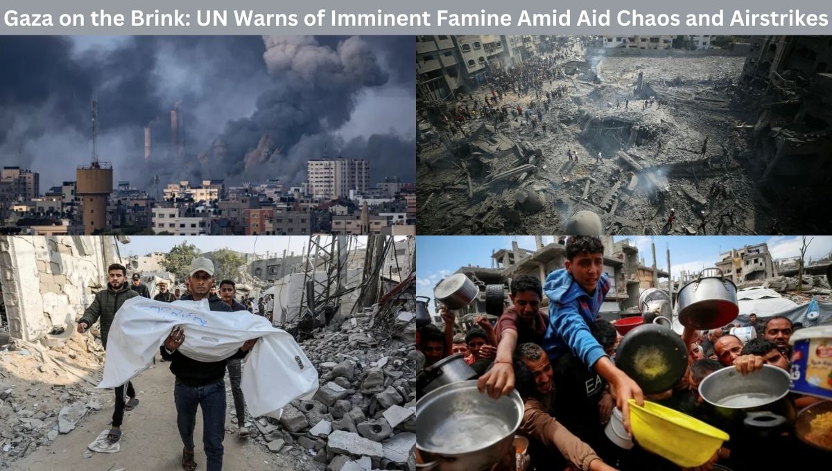 Gaza on the Brink: UN Warns of Imminent Famine Amid Aid Chaos and Airstrikes