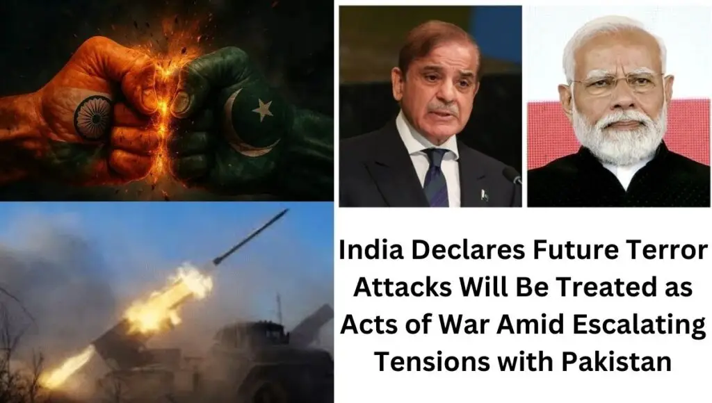 India Declares Future Terror Attacks Will Be Treated as Acts of War Amid Escalating Tensions with Pakistan