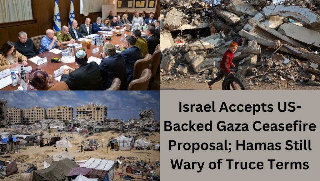 Israel Accepts US-Backed Gaza Ceasefire Proposal; Hamas Still Wary of Truce Terms