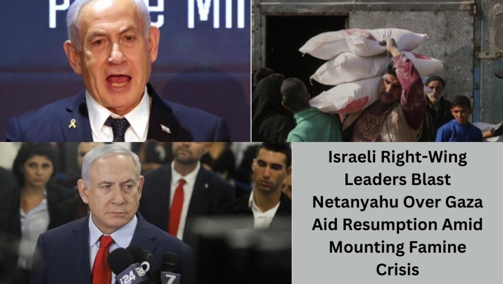 Israeli Right-Wing Leaders Blast Netanyahu Over Gaza Aid Resumption Amid Mounting Famine Crisis
