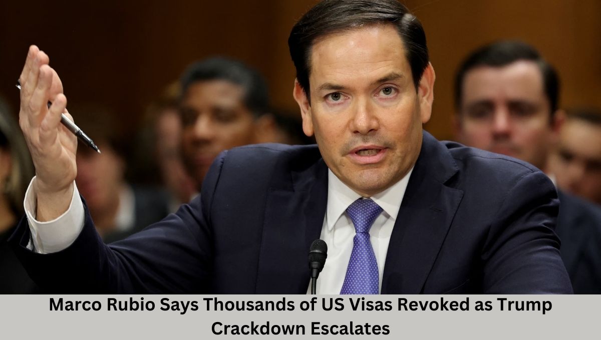 Marco Rubio Says Thousands of US Visas Revoked as Trump Crackdown Escalates