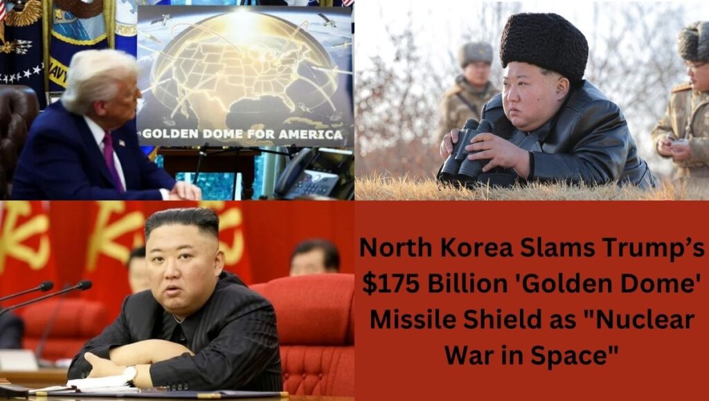 North Korea Slams Trump’s $175 Billion 'Golden Dome' Missile Shield as "Nuclear War in Space"