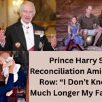 Prince Harry Seeks Reconciliation Amid Security Row: “I Don’t Know How Much Longer My Father Has” Prince Harry Seeks Reconciliation Amid Security Row: “I Don’t Know How Much Longer My Father Has”