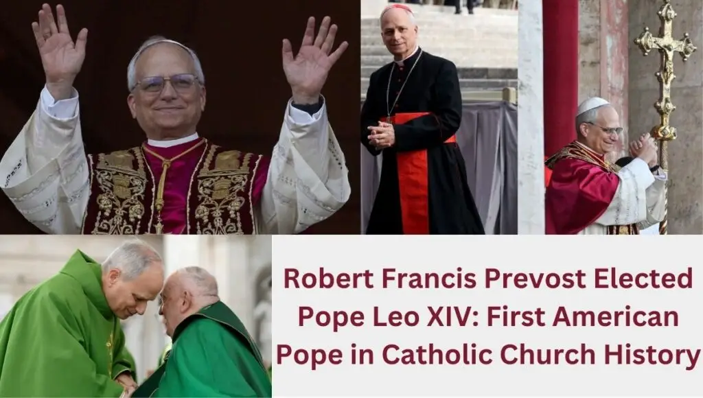 Robert Francis Prevost Elected Pope Leo XIV: First American Pope in Catholic Church History