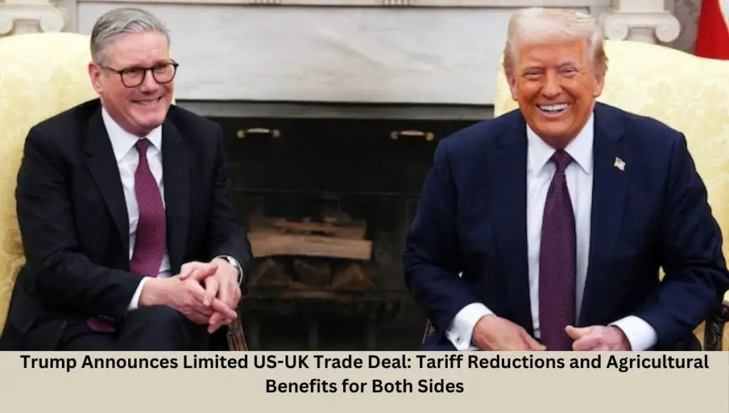 Trump Announces Limited US-UK Trade Deal: Tariff Reductions and Agricultural Benefits for Both Sides