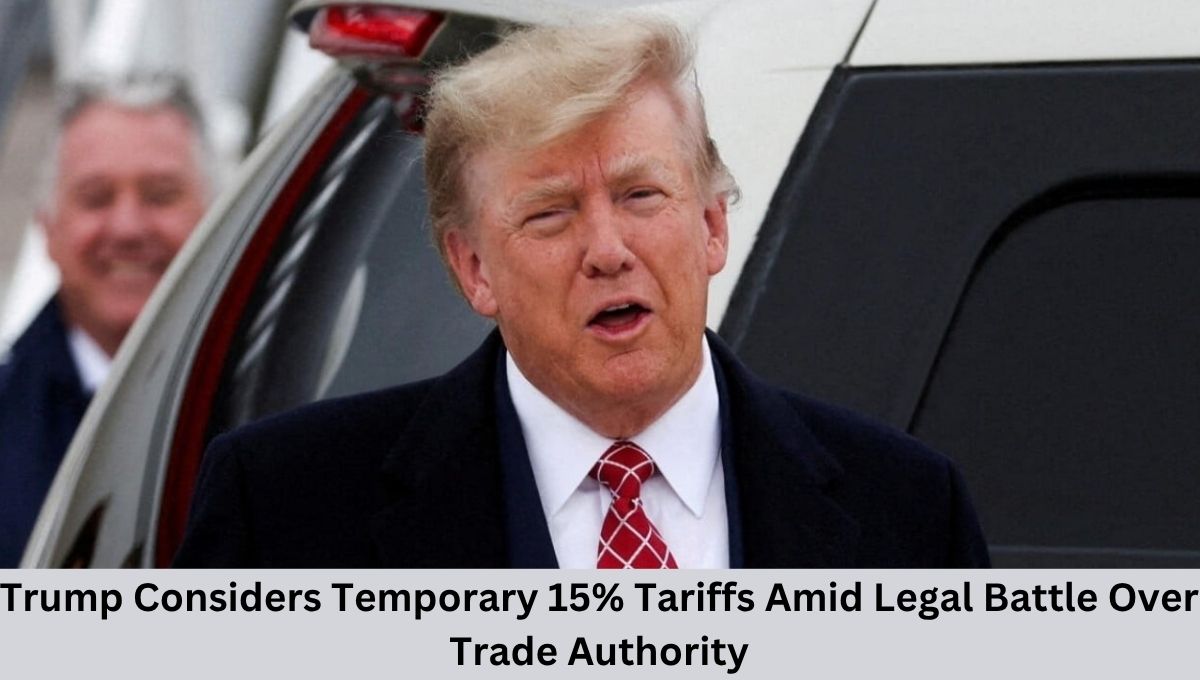 Trump Considers Temporary 15% Tariffs Amid Legal Battle Over Trade Authority