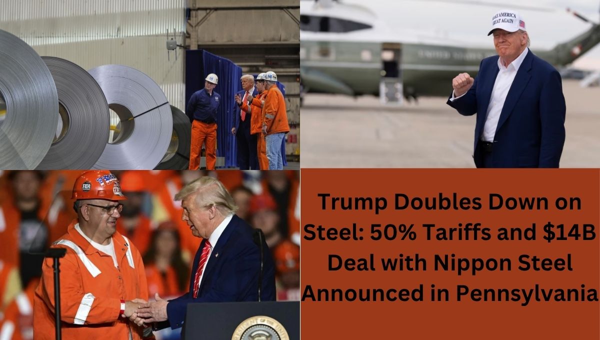 Trump Doubles Down on Steel: 50% Tariffs and $14B Deal with Nippon Steel Announced in Pennsylvania