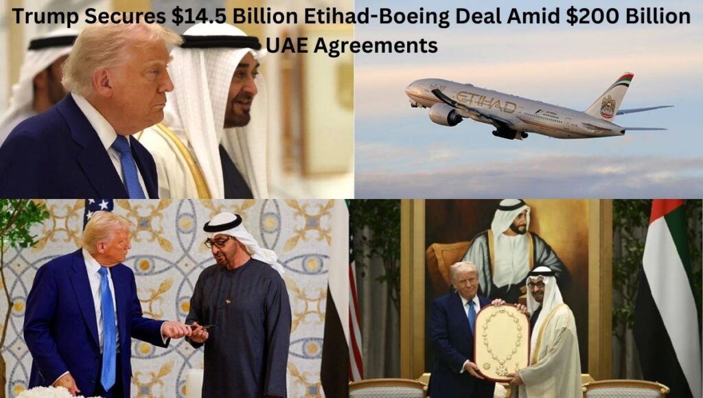 Trump Secures $14.5 Billion Etihad-Boeing Deal Amid $200 Billion UAE Agreements