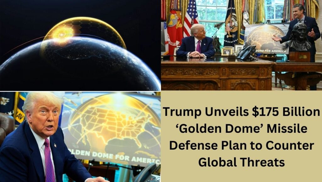 Trump Unveils $175 Billion ‘Golden Dome’ Missile Defense Plan to Counter Global Threats