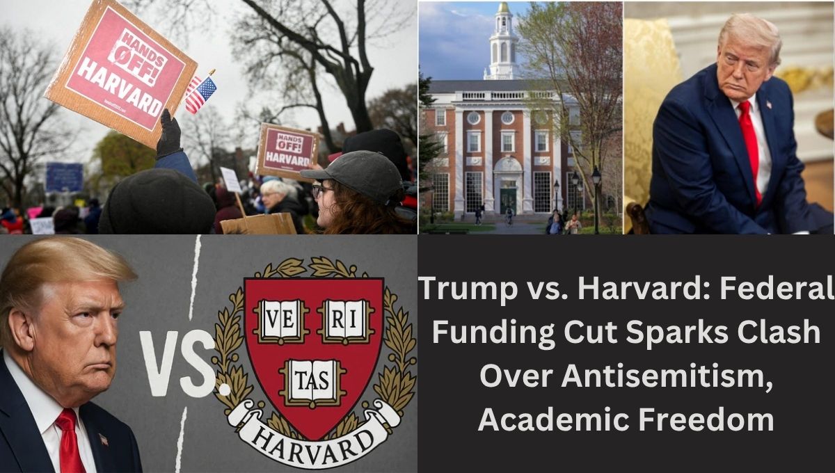 Trump vs. Harvard: Federal Funding Cut Sparks Clash Over Antisemitism, Academic Freedom