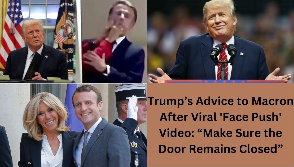 Trump’s Advice to Macron After Viral 'Face Push' Video: “Make Sure the Door Remains Closed”