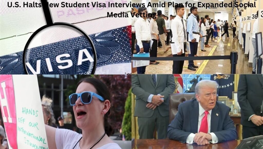 U.S. Halts New Student Visa Interviews Amid Plan for Expanded Social Media Vetting