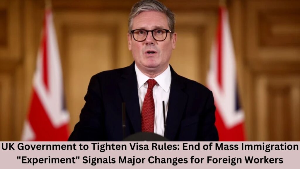 UK Government to Tighten Visa Rules: End of Mass Immigration "Experiment" Signals Major Changes for Foreign Workers