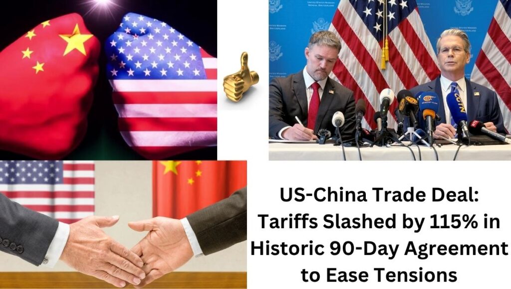 US-China Trade Deal: Tariffs Slashed by 115% in Historic 90-Day Agreement to Ease Tensions