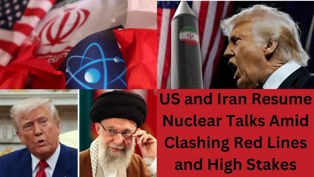 US and Iran Resume Nuclear Talks Amid Clashing Red Lines and High Stakes