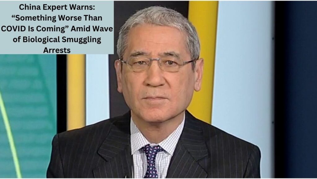 China Expert Warns: “Something Worse Than COVID Is Coming” Amid Wave of Biological Smuggling Arrests