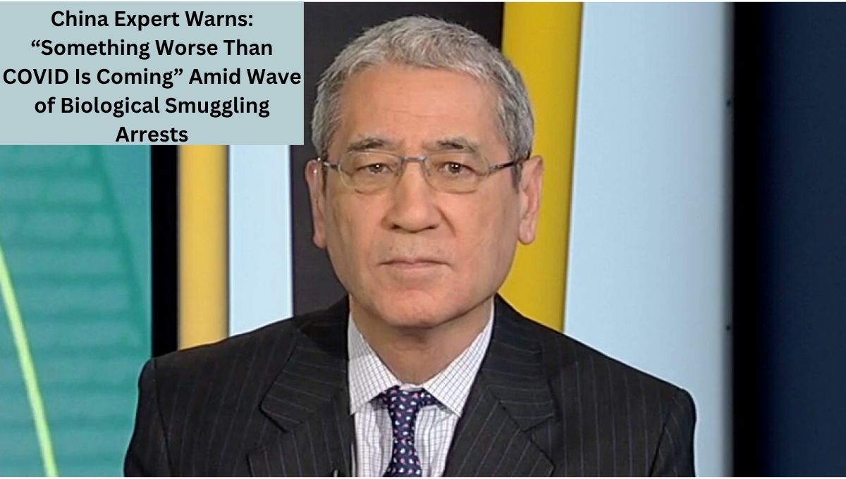 China Expert Warns: “Something Worse Than COVID Is Coming” Amid Wave of Biological Smuggling Arrests