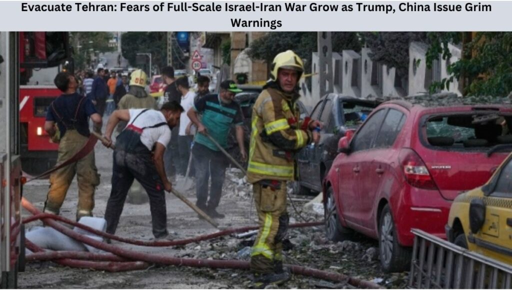 Evacuate Tehran: Fears of Full-Scale Israel-Iran War Grow as Trump, China Issue Grim Warnings