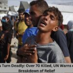 Gaza Aid Sites Turn Deadly: Over 70 Killed, UN Warns of Famine and Breakdown of Relief