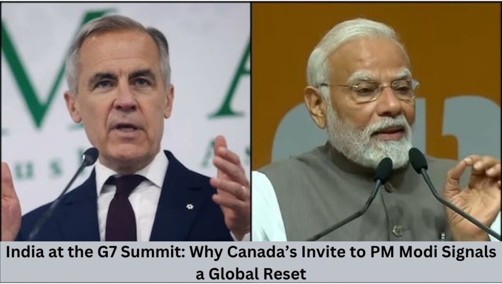 India at the G7 Summit: Why Canada’s Invite to PM Modi Signals a Global Reset