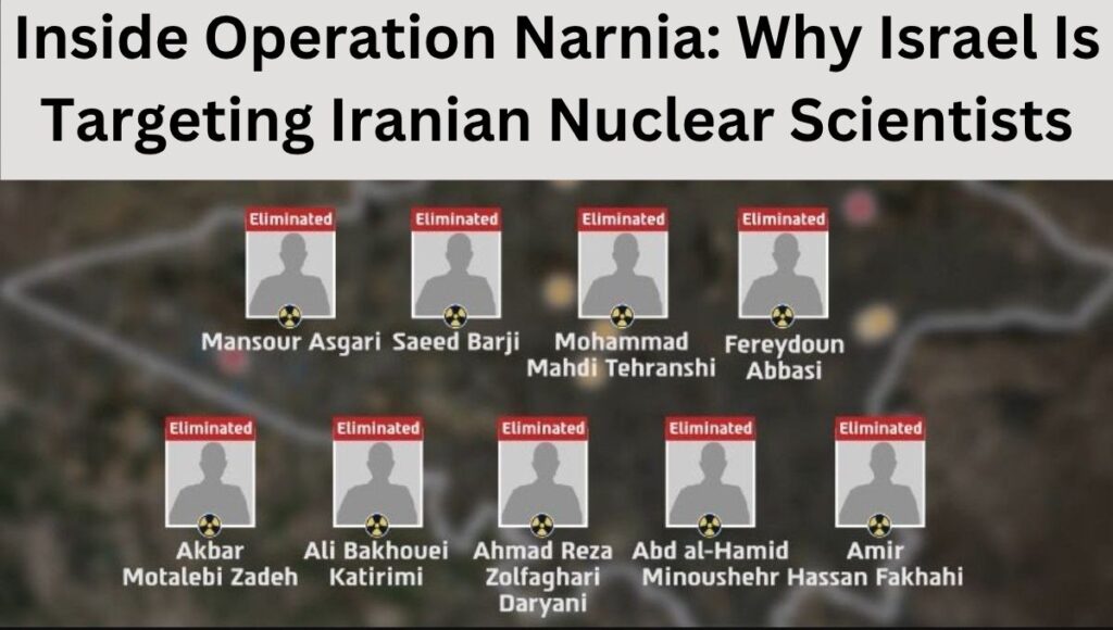 Inside Operation Narnia: Why Israel Is Targeting Iranian Nuclear Scientists