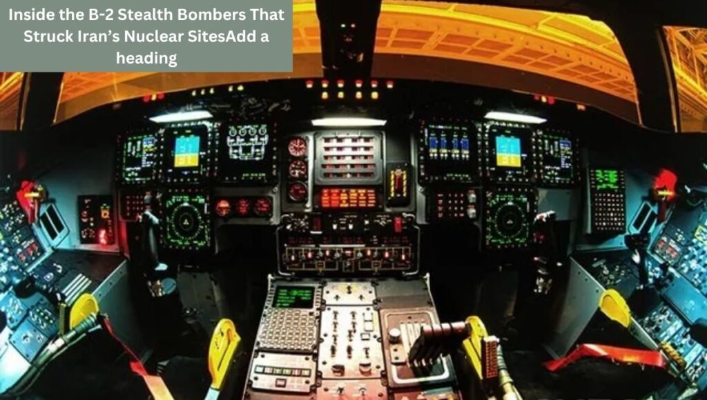 Inside the B-2 Stealth Bombers That Struck Iran’s Nuclear Sites