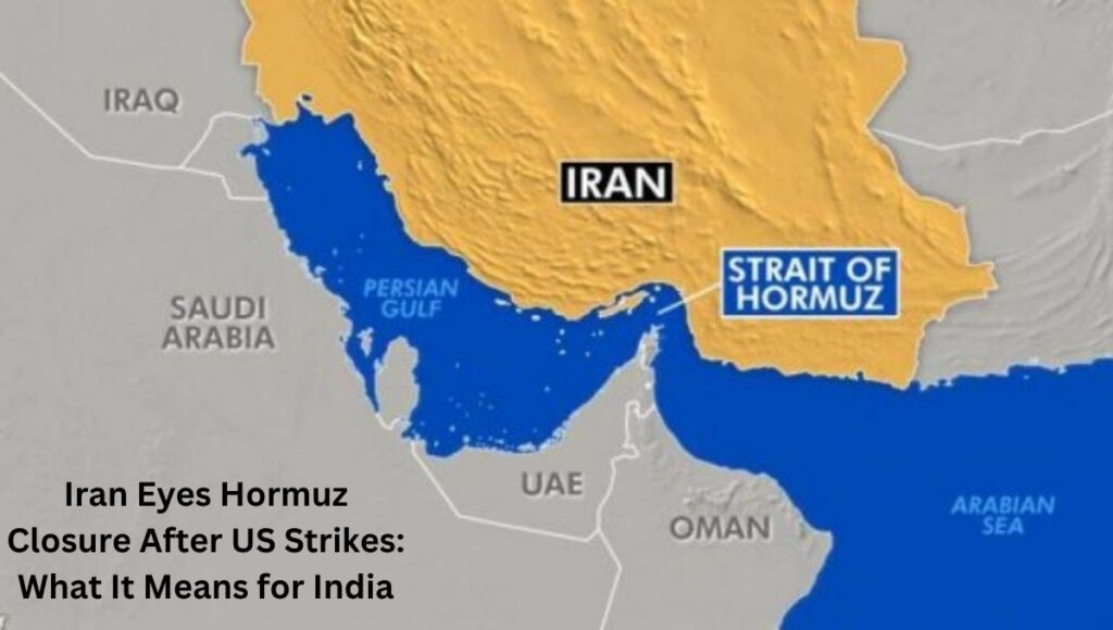 Iran Eyes Hormuz Closure After US Strikes: What It Means for India
