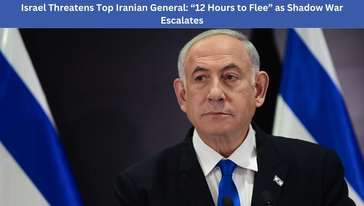 Israel Threatens Top Iranian General: “12 Hours to Flee” as Shadow War Escalates