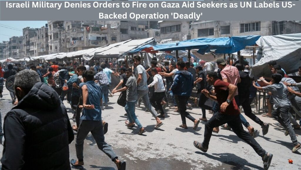 Israeli Military Denies Orders to Fire on Gaza Aid Seekers as UN Labels US-Backed Operation 'Deadly'