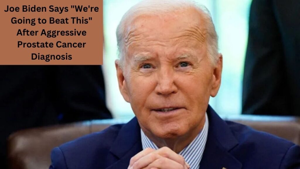 Joe Biden Says "We're Going to Beat This" After Aggressive Prostate Cancer Diagnosis