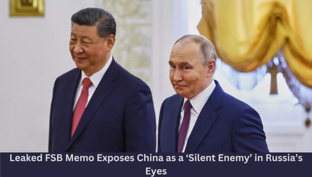 Leaked FSB Memo Exposes China as a ‘Silent Enemy’ in Russia’s Eyes