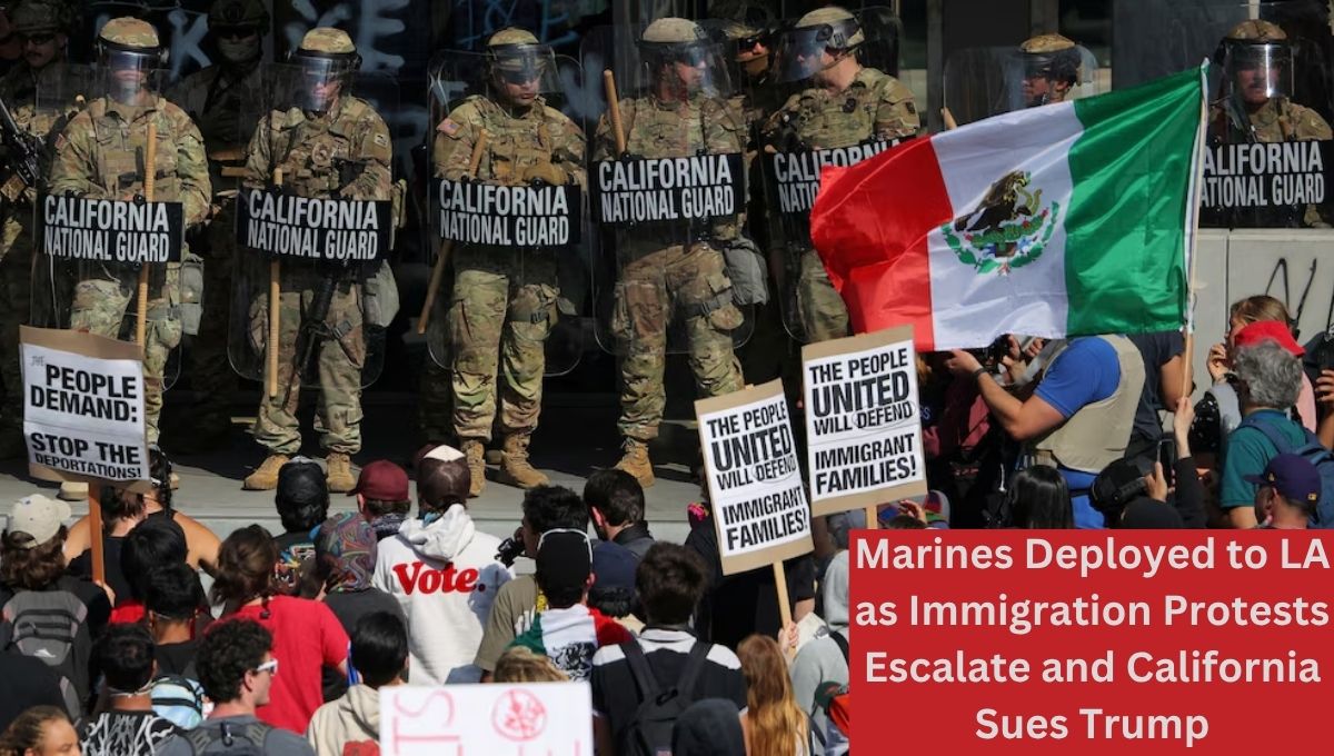 Marines Deployed to LA as Immigration Protests Escalate and California Sues Trump