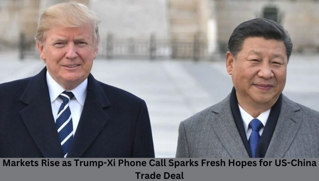 Markets Rise as Trump-Xi Phone Call Sparks Fresh Hopes for US-China Trade Deal