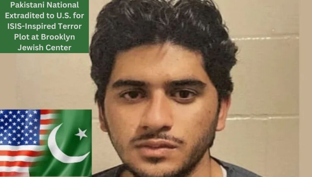 Pakistani National Extradited to U.S. for ISIS-Inspired Terror Plot at Brooklyn Jewish Center