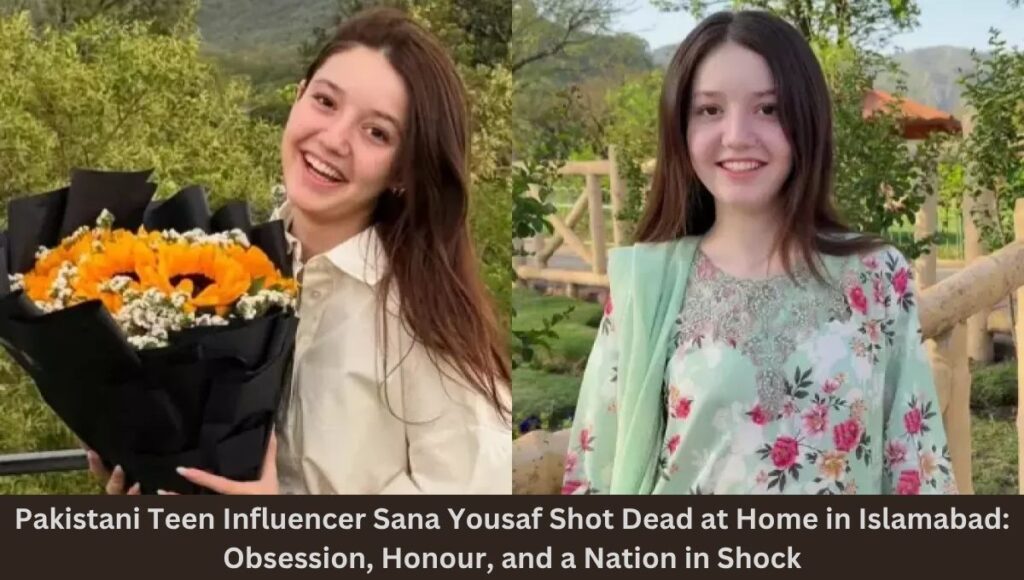 Pakistani Teen Influencer Sana Yousaf Shot Dead at Home in Islamabad: Obsession, Honour, and a Nation in Shock