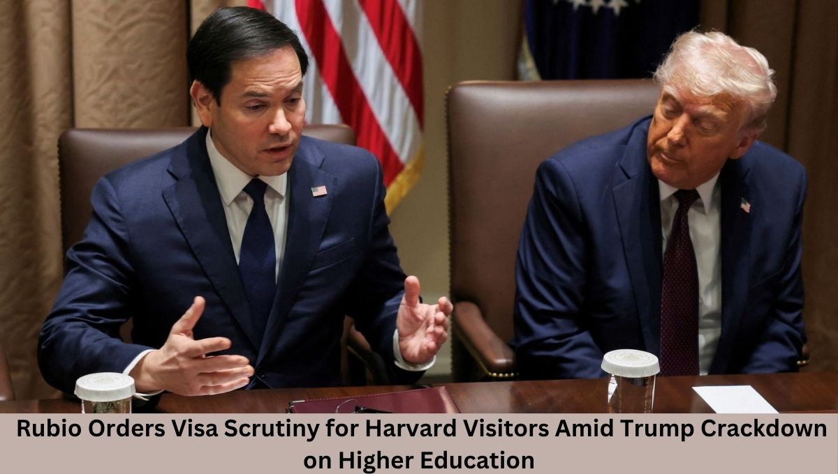 Rubio Orders Visa Scrutiny for Harvard Visitors Amid Trump Crackdown on Higher Education