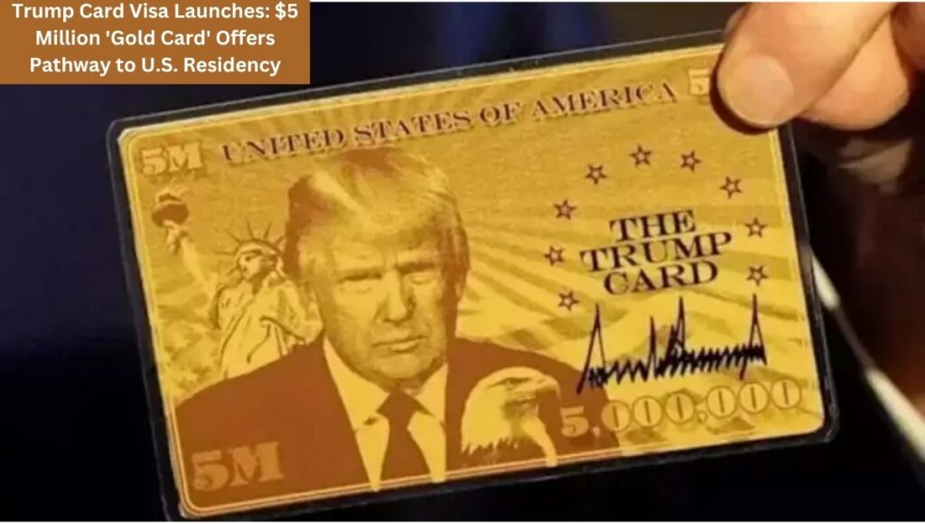 Trump Card Visa Launches: $5 Million 'Gold Card' Offers Pathway to U.S. Residency