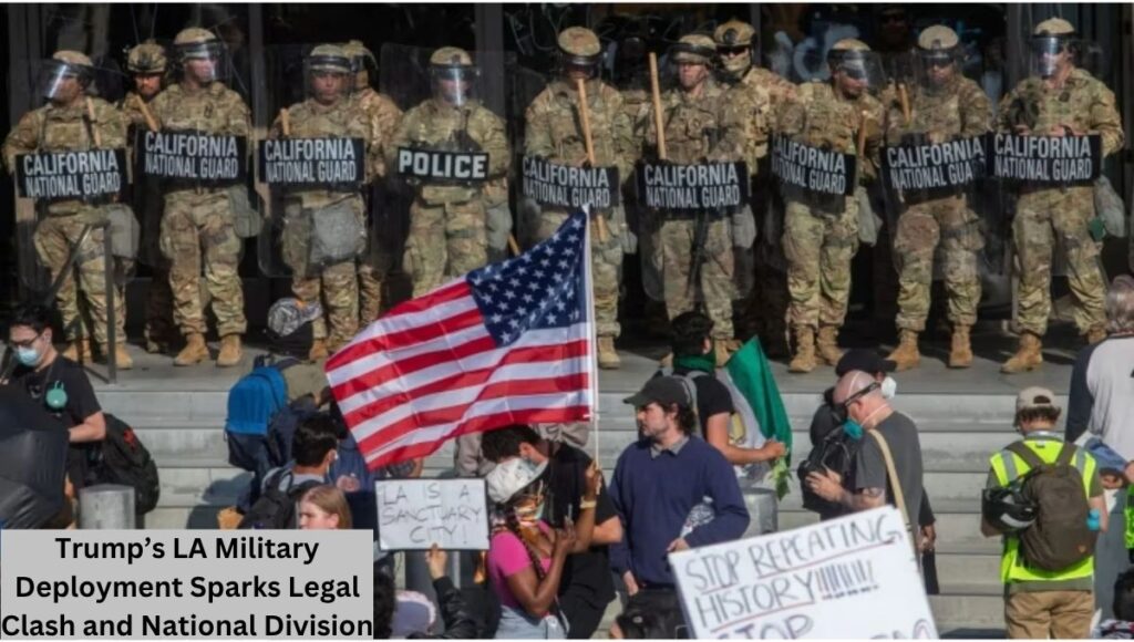 Trump’s LA Military Deployment Sparks Legal Clash and National Division