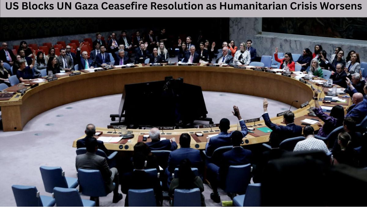 US Blocks UN Gaza Ceasefire Resolution as Humanitarian Crisis Worsens