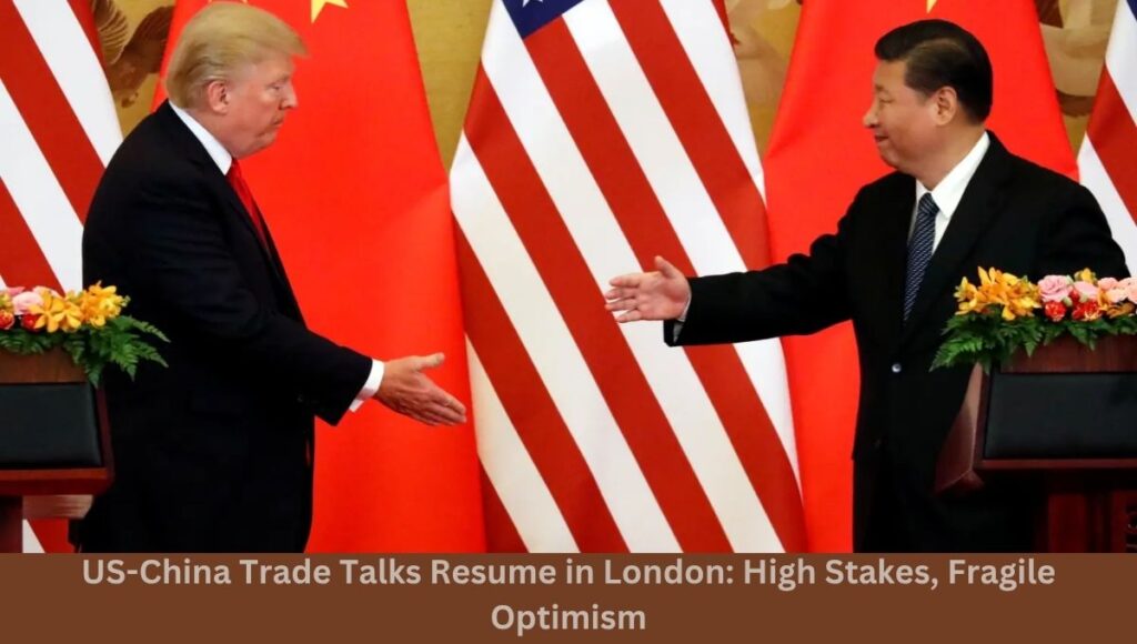 US-China Trade Talks Resume in London: High Stakes, Fragile Optimism