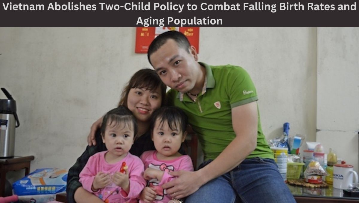Vietnam Abolishes Two-Child Policy to Combat Falling Birth Rates and Aging Population