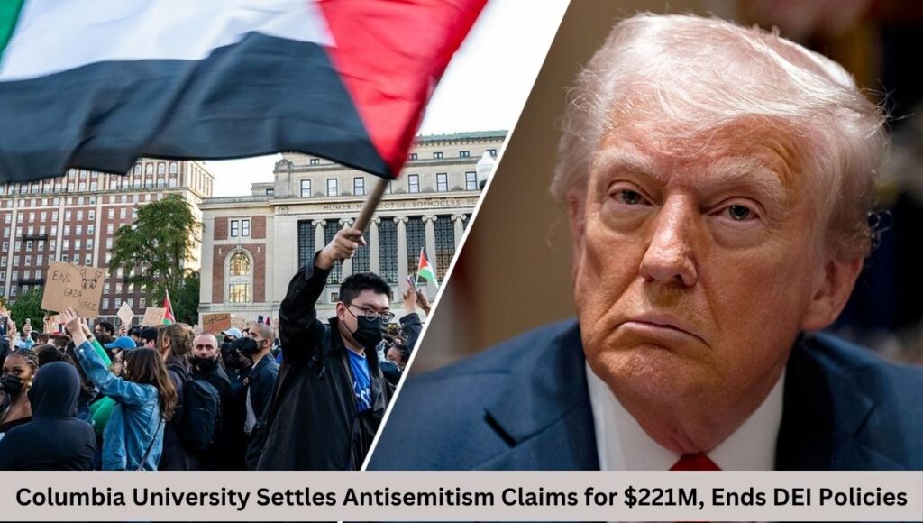 Columbia University Settles Antisemitism Claims for $221M, Ends DEI Policies